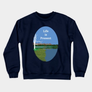 Life is present Crewneck Sweatshirt